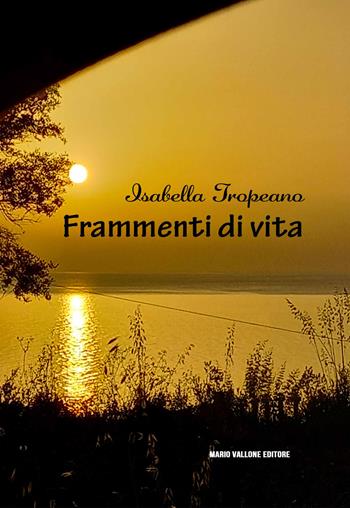 Frammenti di vita.... Versi e poesia - Isabella Tropeano - Libro Mario Vallone 2025 | Libraccio.it