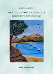 Piccola antologia poetica. Terapia per i giovani d'oggi
