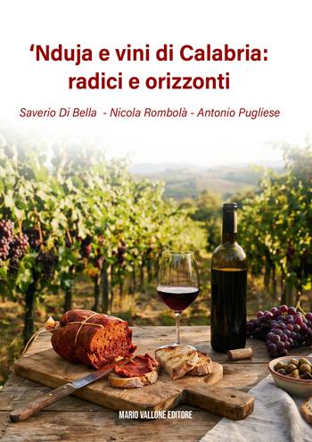 'Nduja e vini di Calabria: radici e orizzonti - Saverio Di Bella, Nicola Rombolà, Antonio Pugliese - Libro Mario Vallone 2026 | Libraccio.it