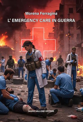 L'emergency care in guerra - Morena Ferragina - Libro Mario Vallone 2026 | Libraccio.it