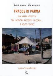 Tracce di Parma. Una mappa affettiva tra incontri, racconti e ricordi... e molto teatro