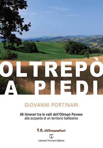 Oltrepò a piedi. 68 itinerari tra le valli dell'Oltrepò Pavese alla scoperta di un territorio bellissimo - Giovanni Portinari - Libro Libreria Ticinum Editore 2024 | Libraccio.it