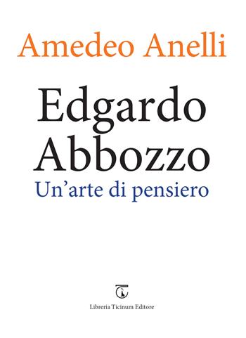 Edgardo Abbozzo. Un'arte di pensiero - Amedeo Anelli - Libro Libreria Ticinum Editore 2025 | Libraccio.it