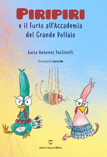 Piripiri e il furto all'Accademia del Grande Pollaio - Luìsa Antunes Paolinelli - Libro Libreria Ticinum Editore 2025 | Libraccio.it
