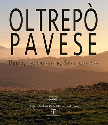 Oltrepò Pavese. Unico, incantevole, spettacolare. Ediz. italiana e inglese - Elisabetta Balduzzi, Carlo Ballerini, Guido Conti - Libro Libreria Ticinum Editore 2024 | Libraccio.it