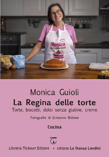 La regina delle torte. Torte, biscotti, dolci senza glutine, creme - Monica Guioli - Libro Libreria Ticinum Editore 2025, La Stanza Landini | Libraccio.it