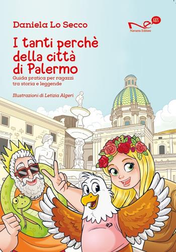 I tanti perché della città di Palermo. Guida pratica per ragazzi tra storia e leggende - Daniela Lo Secco - Libro Navarra Editore 2024 | Libraccio.it