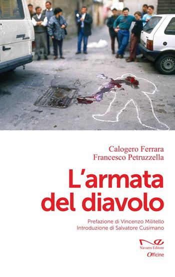 L'armata del diavolo - Calogero Ferrara, Francesco Petruzzella - Libro Navarra Editore 2024, Officine | Libraccio.it