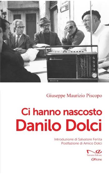 Ci hanno nascosto Danilo Dolci - Giuseppe Maurizio Piscopo - Libro Navarra Editore 2024, Officine | Libraccio.it