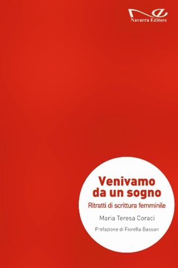 Venivamo da un sogno. Ritratti di scrittura femminile - Maria Teresa Coraci - Libro Navarra Editore 2024, Narrativa | Libraccio.it