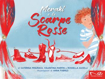 Meraki e le scarpe rosse - Caterina Misuraca, Valentina Martin, Rossella Aucelli - Libro Navarra Editore 2024, Navarra kids | Libraccio.it
