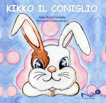 Kikko il coniglio. Ediz. illustrata - Anna Ilenia Cavataio - Libro Navarra Editore 2024, Navarra kids | Libraccio.it