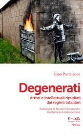 Degenerati. Artisti e intellettuali ripudiati dai regimi totalitari