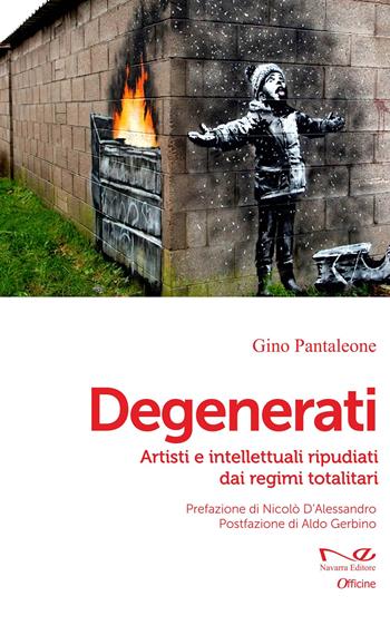 Degenerati. Artisti e intellettuali ripudiati dai regimi totalitari - Gino Pantaleone - Libro Navarra Editore 2024, Officine | Libraccio.it