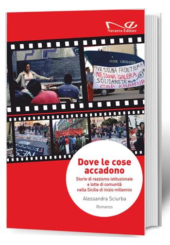 Dove le cose accadono. Storie di razzismo istituzionale e lotte di comunità nella Sicilia di inizio millennio - Alessandra Sciurba - Libro Navarra Editore 2024, Narrativa | Libraccio.it
