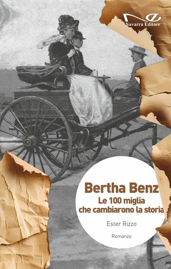 Bertha Benz. Le 100 miglia che cambiarono la storia - Ester Rizzo - Libro Navarra Editore 2025, Narrativa | Libraccio.it