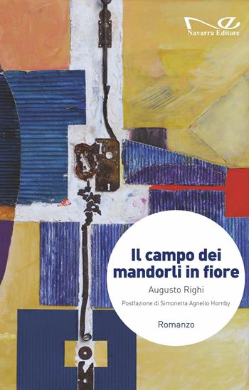 Il campo dei mandorli in fiore - Augusto Righi - Libro Navarra Editore 2025 | Libraccio.it