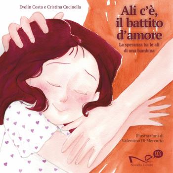 Ali c'è, il battito d'amore. La speranza ha le ali di una bambina - Evelin Costa, Cristina Cucinella - Libro Navarra Editore 2025, Navarra kids | Libraccio.it
