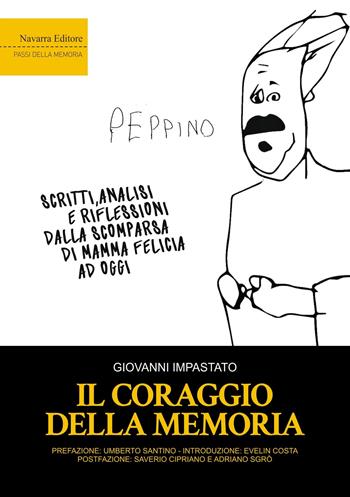 Il coraggio della memoria. Scritti, analisi e riflessioni dalla scomparsa di mamma Felicia ad oggi - Giovanni Impastato - Libro Navarra Editore 2025 | Libraccio.it