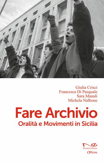 Fare archivio. Oralità e movimenti in Sicilia - Giulia Crisci, Francesca Di Pasquale, Sara Manali - Libro Navarra Editore 2026, Officine | Libraccio.it
