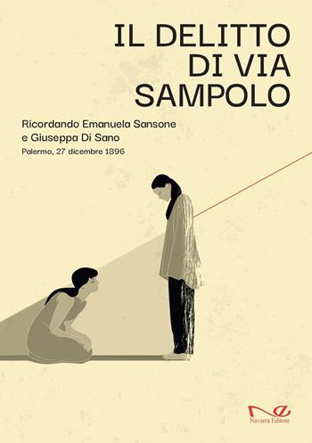 Il delitto di via Sampolo. Ricordando Emanuela Sansone e Giuseppa Di Sano. Palermo, 27 dicembre 1896  - Libro Navarra Editore 2025 | Libraccio.it