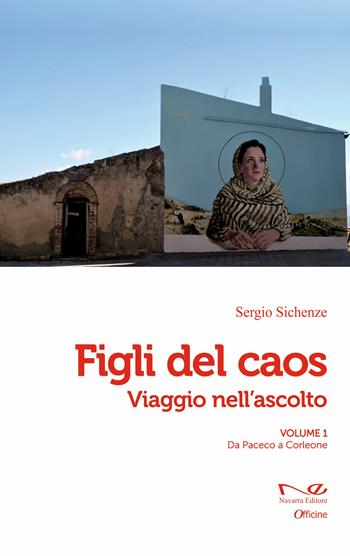 Figli del caos. Viaggio nell'ascolto. Vol. 1: Da Paceco a Corleone - Sergio Sichenze - Libro Navarra Editore 2026, Officine | Libraccio.it