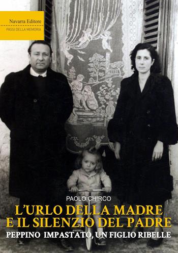 L'urlo della madre e il silenzio del padre. Peppino Impastato, un figlio ribelle - Paolo Chirco - Libro Navarra Editore 2026, Passi della memoria | Libraccio.it