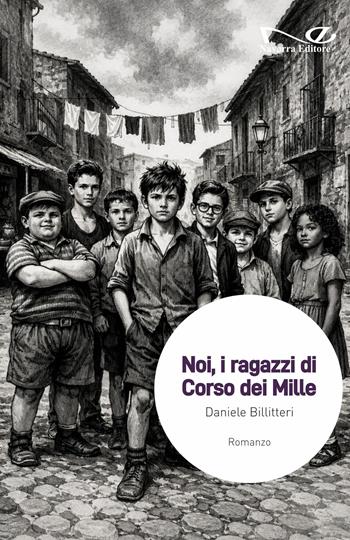 Noi, i ragazzi di Corso dei Mille - Daniele Billitteri - Libro Navarra Editore 2026, Narrativa | Libraccio.it