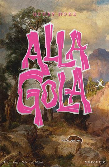 Alla gola - Henry Hoke - Libro Mercurio Books 2024 | Libraccio.it