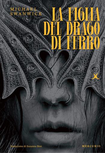 La figlia del drago di ferro - Michael Swanwick - Libro Mercurio Books 2024 | Libraccio.it