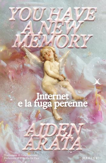 You have a new memory. Internet e la fuga perenne - Aiden Arata - Libro Mercurio Books 2025 | Libraccio.it