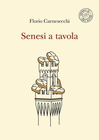 Senesi a tavola. La memoria della cucina: storie di fame e di fate, tra sogni e bisogni. Nuova ediz. - Florio Carnesecchi - Libro Compagnia dei Santi Bevitori 2025 | Libraccio.it