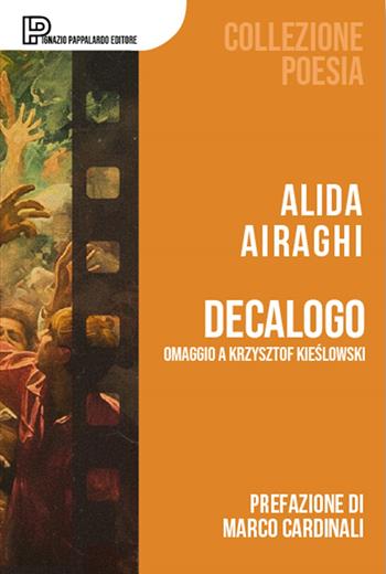 Decalogo. Omaggio a Krzysztof Kieslowski - Alida Airaghi - Libro Ignazio Pappalardo Editore 2026, Collezione Poesia | Libraccio.it