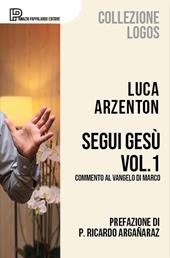 Segui Gesù. Vol. 1: Commento al Vangelo di Marco