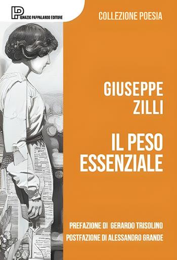 Il peso essenziale - Giuseppe Zilli - Libro Ignazio Pappalardo Editore 2026, Collezione Poesia | Libraccio.it