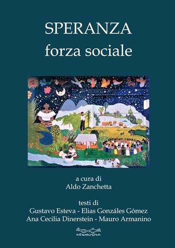 Speranza forza sociale - Gustavo Esteva, Elias Gonzáles Gómez, Ana Cecilia Dinerstein - Libro Museodei by Hermatena 2024, Ripensare il mondo | Libraccio.it