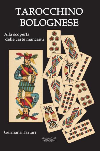 Il tarocchino bolognese. Alla scoperta delle carte mancanti - Germana Tartari - Libro Museodei by Hermatena 2024 | Libraccio.it