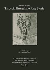 Tarocchi ermetismo arte storia. Atti del Convegno 16-17 novembre 2024 Sala Biagi - Sala Borsa Cinema Odeon MAMbo Museo d'Arte Moderna Bologna