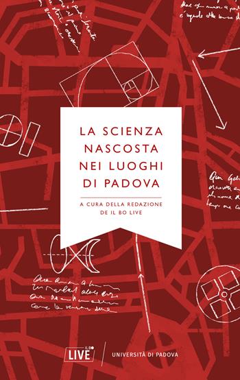 La scienza nascosta nei luoghi di Padova  - Libro Il Bo Live 2019 | Libraccio.it