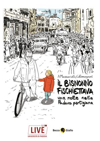 Il bisnonno fischiettava. Una notte nella Padova partigiana - Antonio Massariolo, Giorgio Romagnoni - Libro Il Bo Live 2025 | Libraccio.it