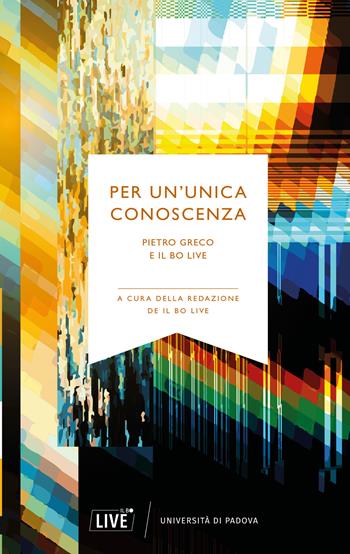 Per un’unica conoscenza. Pietro Greco e Il Bo Live. Nuova ediz.  - Libro Il Bo Live 2021 | Libraccio.it