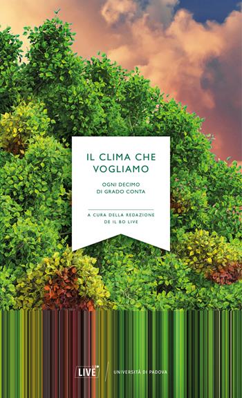 Il clima che vogliamo. Ogni decimo di grado conta  - Libro Il Bo Live 2023 | Libraccio.it