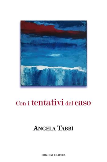 Con i tentativi del caso - Angela Tabbì - Libro Edizioni Eraclea 2023 | Libraccio.it