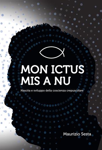 Mon ictus mis à nu. Nascita e sviluppo della coscienza crepuscolare - Maurizio Sesta - Libro Edizioni Eraclea 2024 | Libraccio.it