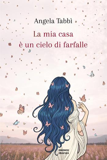 La mia casa è un cielo di farfalle. Ediz. illustrata - Angela Tabbì - Libro Edizioni Eraclea 2026 | Libraccio.it