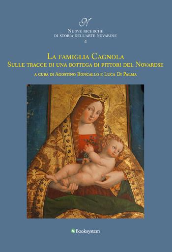 La famiglia Cagnola. Sulle tracce di una bottega di pittori del Novarese  - Libro Booksystem 2025, Nuove ricerche di storia dell’arte novarese | Libraccio.it