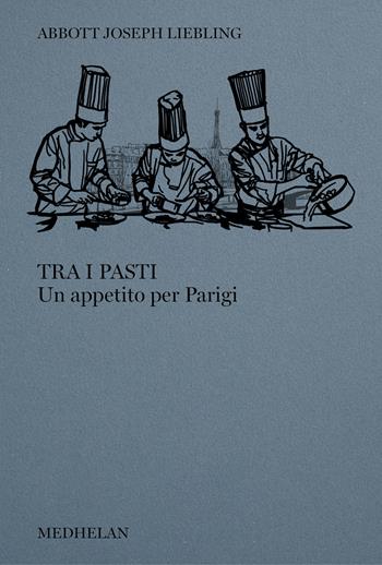 Tra i pasti. Un appetito per Parigi - Abbott Joseph Liebling - Libro Edizioni Medhelan 2024, Biblioteca Medhelan | Libraccio.it