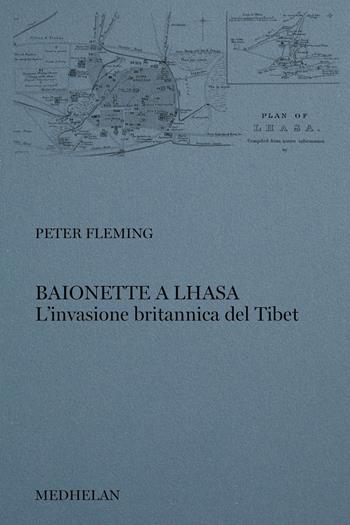 Baionette a Lhasa. L'invasione britannica del Tibet - Peter Fleming - Libro Edizioni Medhelan 2024, Biblioteca Medhelan | Libraccio.it