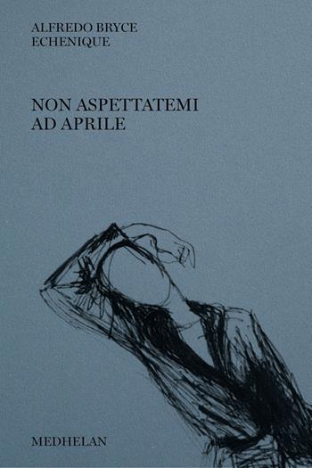 Non aspettatemi ad aprile - Echenique Alfredo Bryce - Libro Edizioni Medhelan 2024, Biblioteca Medhelan | Libraccio.it