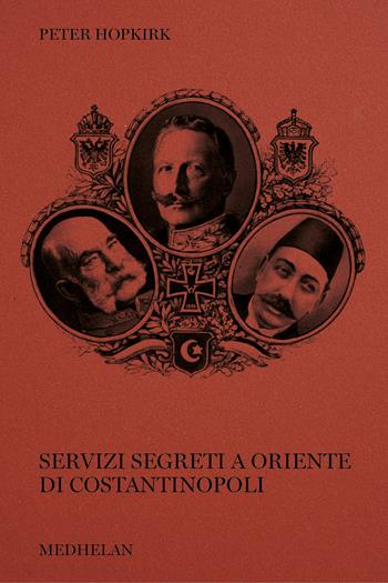 Servizi segreti a oriente di Costantinopoli - Peter Hopkirk - Libro Edizioni Medhelan 2025, Biblioteca Medhelan | Libraccio.it